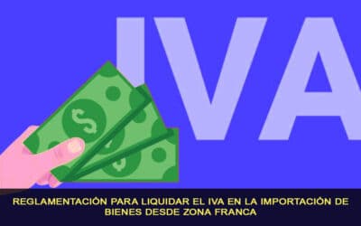 Reglamentación para liquidar el IVA en la importación de bienes desde zona franca